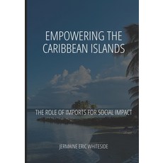 (영문도서) Empowering the Caribbean Islands: The Role of Imports for Social Impact Paperback, Independently Published, English, 9798375338781