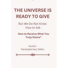 (영문도서)The Universe Is Ready to Give: How to Receive What You Truly Desire Paperback, Independently Published, English, 9798245131948