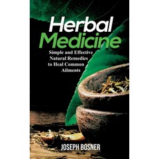 Herbal Medicine: Simple and Effective Natural Remedies to Heal Common Ailments Paperback, One Elite Publishing