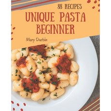 88 Unique Pasta Beginner Recipes: Not Just a Pasta Beginner Cookbook! Paperback, Independently Published