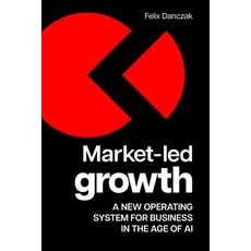 (영문도서)Market-Led Growth: A New Operating System for Business in the Age of AI Paperback, Practical Inspiration Publi..., English, 9781788609159