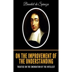 On the Improvement of the Understanding: Treatise on the Emendation of the Intellect Paperback, Independently Published