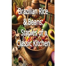 (영문도서) Brazilian Rice & Beans: Staples of a Classic Kitchen Paperback, Independently Published, English, 9798303226937