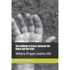 (英文圖書)The Collision of Grace: Between the Amen and the Echo: Where Prayer meets life 平裝版, Independently Published, 英文