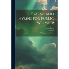 (영문도서) Psalms and Hymns for Public Worship: With Appropriate Tunes Paperback, Legare Street Press, English, 9781021725400