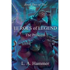 (영문도서)Book Two of the Heroes of Legend: The Princess Paperback, L a Hammer, English, 9798233014598