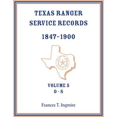 (영문도서) Texas Ranger Service Records 1847-1900 Volume 5 O-S Paperback, Heritage Books, English, 9780788477911