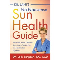 Dr. Lani's No-Nonsense Sun Health Guide: The Truth about Vitamin D Sunscreen Sensible Sun Exposure... Paperback, Turner