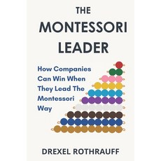 (영문도서)The Montessori Leader: How Companies Can Win When They Lead The Montessori Way Paperback, Independently Published, English, 9798262770885