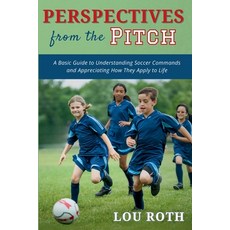 (영문도서)Perspectives from the Pitch: A Basic Guide to Understanding Soccer Commands and... Paperback, Lou Roth, English, 9798999905314