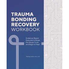 (영문도서) Trauma Bonding Recovery Workbook: Evidence-Based Exercises to Break the Abuse Cycle and Begin... Paperback, Rockridge Press, English, 9781685391935
