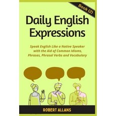 (영문도서) Daily English Expressions (book - 2): Speak English Like a Native Paperback, Independently Published, 9798364710079