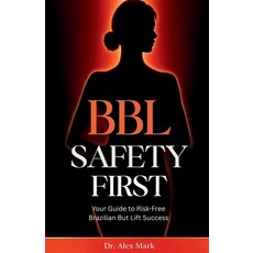 (영문도서)BBL Safety First: Your Guide to Risk-Free Brazilian Butt Lift Success Paperback, Independently Published, English, 9798292906872