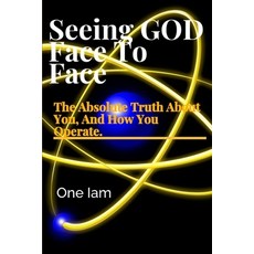 (영문도서) Seeing GOD Face To Face: The Absolute Truth About You And How You Operate. Paperback, Independently Published, English, 9798320956749