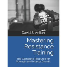 (영문도서) Mastering Resistance Training: The Complete Resource for Strength and Muscle Gr... Paperback, Independently Published, English, 9798306685717