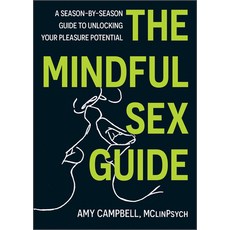(영문도서) The Mindful Sex Guide: A Season-By-Season Guide to Unlocking Your Pleasure Pote... Hardcover, PESI Publishing, Inc., English, 9781683738237