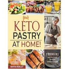 Your Keto Pastry at Home! [5 books in 1]: How to Cheat Without Getting Caught Paperback, Enjoy Your Meal, English, 9781802246322