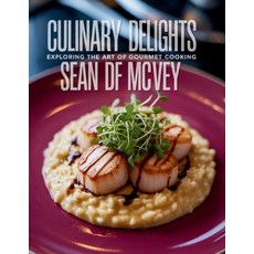 (영문도서)Culinary Delights: Exploring the Art of Gourmet Cooking - Sean DF McVey Paperback, Independently Published, English, 9798294623708
