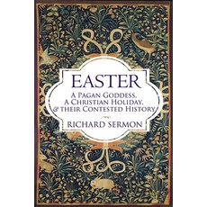 (영문도서) Easter: A Pagan Goddess a Christian Holiday and their Contested History Paperback, Uppsala Books, English, 9781961361171