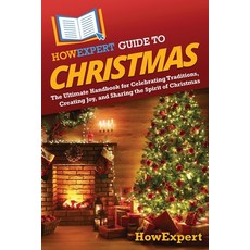 (영문도서) HowExpert Guide to Christmas: The Ultimate Handbook for Celebrating Traditions ... Paperback, English, 9798895731260