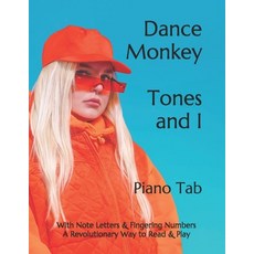 Dance Monkey Tones and I: Piano Tab With Note Letters & Fingering Numbers A Revolutionary Wat to Rea... Paperback, Independently Published, English, 9798561950315