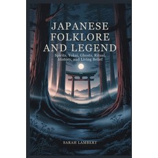 (영문도서)Japanese Folklore and Legend: Spirits Yokai Ghosts Ritual History and Livin... Paperback, Independently Published, English, 9798245206783