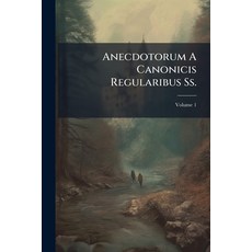 (영문도서)Anecdotorum A Canonicis Regularibus Ss.: Salvatoris Evulgatorum; Volume 1 Paperback, Nabu Press, English, 9781245362474