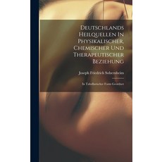 (영문도서) Deutschlands Heilquellen In Physikalischer Chemischer Und Therapeutischer Beziehung: In Tabe... Hardcover, Legare Street Press, English, 9781021037978