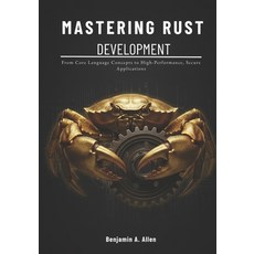 (영문도서)Mastering Rust Development: From Core Language Concepts to High-Performance Sec... Paperback, Independently Published, English, 9798243363952