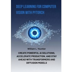 (영문도서)Deep Learning for Computer Vision with PyTorch: Create Powerful AI Solutions Ac... Paperback, Independently Published, English, 9798264710391