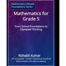 (영문도서)Mathematics for Grade 5: From School Foundations to Olympiad Thinking Paperback, Independently Published, English, 9798241270313