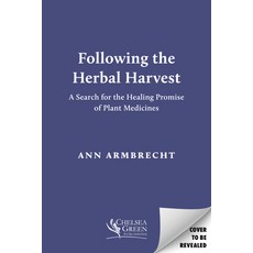 (영문도서) Following the Herbal Harvest: A Search for the Healing Promise of Plant Medicines Paperback, Chelsea Green Publishing Co..., English, 9781645022909
