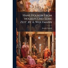 (영문도서)Hans Holbein From 'holbein Und Seine Zeit' by A. Woltmann Hardcover, Hutson Street Press, English, 9781023787079
