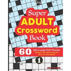 Super ADULT Crossword Book 60 Extra Large Print Easy Puzzles. Paperback, Independently Published
