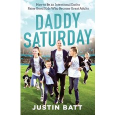 (영문도서) Daddy Saturday: How to Be an Intentional Dad to Raise Good Kids Who Become Grea... Paperback, Daddy Saturday LLC, English, 9781544502984