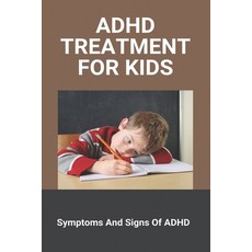 ADHD Treatment For Kids: Symptoms And Signs Of ADHD: Symptoms Of Adhd In Toddlers Paperback, Independently Published, English, 9798728646549