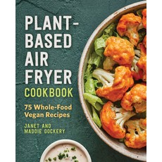 (영문도서) Plant-Based Air Fryer Cookbook: 75 Whole-Food Vegan Recipes Paperback, Callisto, English, 9781648763953