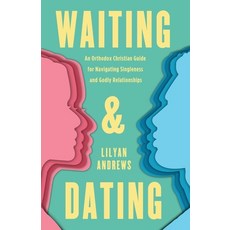 (영문도서) Waiting and Dating: An Orthodox Christian Guide for Navigating Singleness and G... Paperback, Ancient Faith Publishing, English, 9781955890373