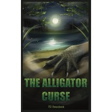 (영문도서)The Alligator Curse Hardcover, T.D. Swanbeck, English, 9798295503962