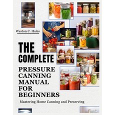(英文圖書)The Complete Pressure Canning Manual For Beginners: Mastering Home Canning and P... 平裝版, Independently Published, 英文