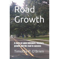 (영문도서)Road Growth: A story of sales mistakes mentors growth and the road to success Paperback, Independently Published, English, 9798265776792