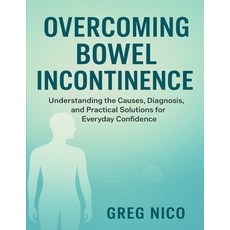 (영문도서)Overcoming Bowel Incontinence: Understanding the Causes Diagnosis and Practica... Paperback, Independently Published, English, 9798264428968