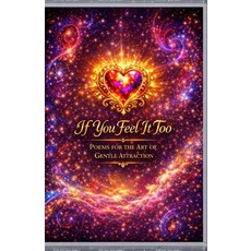 (英文圖書)If You Feel It Too: One Hundred Poems on Presence Attraction and the Quiet Art o... 平裝版, Independently Published, 英文
