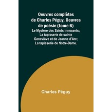 (영문도서) Oeuvres complètes de Charles Péguy Oeuvres de poésie (tome 6); Le Mystère des... Paperback, Alpha Edition, English, 9789362999276