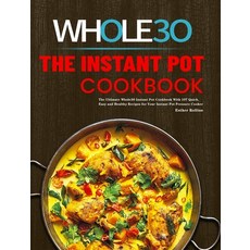 The Instant Pot Whole30 Cookbook: The Ultimate Whole30 Instant Pot Cookbook With 107 Quick Easy and... Hardcover, Rodney Barton, English, 9781801219815