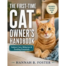 (英文圖書)The First-Time Cat Owner's Handbook: Indoor Care Behavior & Feeding Essentials 平裝版, Independently Published, 英文, 平裝本