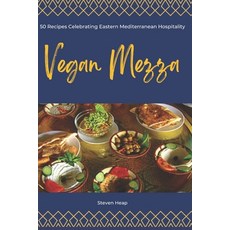 (영문도서) Vegan Mezze: 50 Recipes Celebrating Eastern Mediterranean Hospitality Paperback, Independently Published, English, 9798850998875