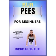 (영문도서)Bur Pees for Beginners: -ASimple Step-by-Step Guide to Mastering Burpees -Build... Paperback, Independently Published, English, 9798291172858
