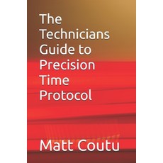 (영문도서)The Technicians Guide to Precision Time Protocol Paperback, Independently Published, English, 9798336380224