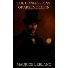 (영문도서)The Confessions of Arsène Lupin Hardcover, Mixtpublish, English, 9781803986432